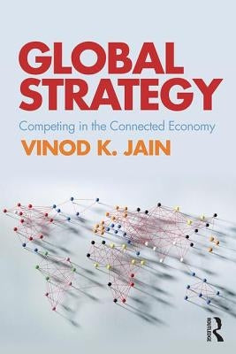 Global Strategy: Competing in the Connected Economy by Jain, Vinod
