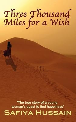 Three Thousand Miles for a Wish - a novel on the Muslim Hajj by Hussain, Safiya