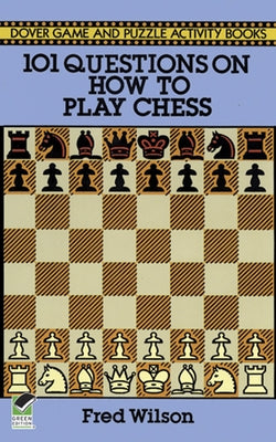 101 Questions on How to Play Chess by Wilson, Fred