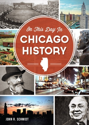 On This Day in Chicago History by Schmidt, John R.