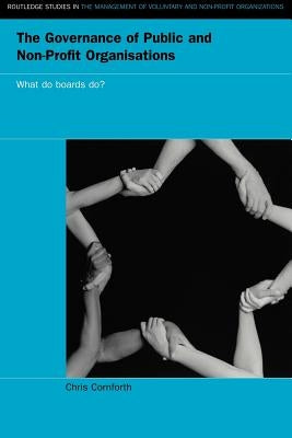 The Governance of Public and Non-Profit Organizations by Cornforth, Chris