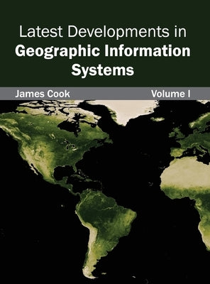 Latest Developments in Geographic Information Systems: Volume I by Cook, James