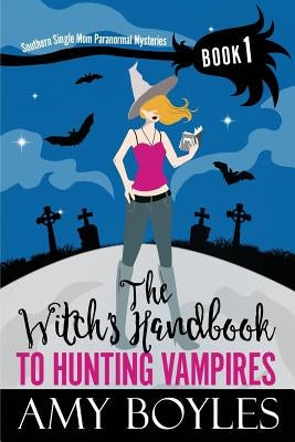 The Witch's Handbook to Hunting Vampires by Boyles, Amy