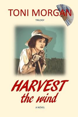 Harvest the Wind by Morgan, Toni