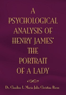 The Psychological Analysis of Henry James in the Portrait of a Lady by Maria, Claudine L.