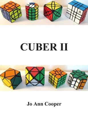 Cuber II: How to Solve Various Puzzle Cubes Part II by Cooper, Joann Denise