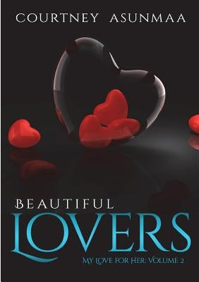 Beautiful Lovers: My Love for Her: Volume 2 by Asunmaa, Courtney