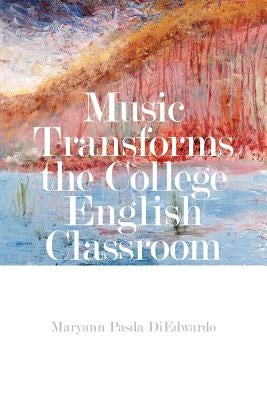Music Transforms the College English Classroom by Diedwardo, Maryann Pasda