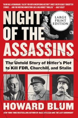 Night of the Assassins: The Untold Story of Hitler's Plot to Kill FDR, Churchill, and Stalin by Blum, Howard