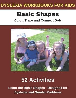 Dyslexia Workbooks for Kids - Basic Shapes - Color, Trace and Connect Dots - Learn the Basic Shapes - Designed for Dyslexia and Similar Problems by Uribe, Diego