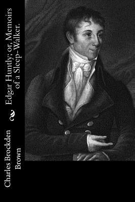 Edgar Huntly; or, Memoirs of a Sleep-Walker. by Brown, Charles Brockden