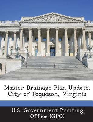 Master Drainage Plan Update, City of Poquoson, Virginia by U. S. Government Printing Office (Gpo)