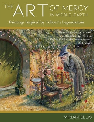 The Art of Mercy in Middle-earth: Paintings Inspired by Tolkien's Legendarium by Ellis, Miriam