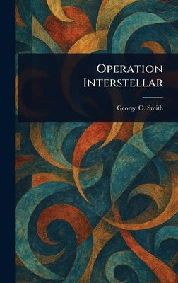 Operation Interstellar by Smith, George O. (George Oliver)