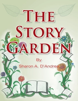 The Story Garden by D'Andrea, Sharon A.