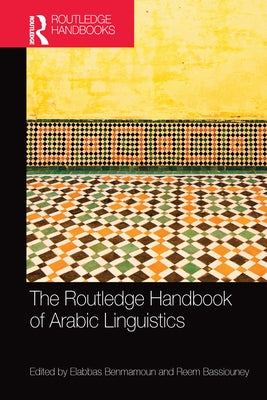 The Routledge Handbook of Arabic Linguistics by Benmamoun, Elabbas