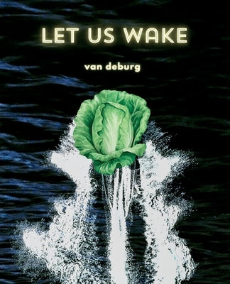 Let Us Wake: A Quantum Journey to Spiritual Awakening, Higher Consciousness, and Inner Peace by Deburg, Van