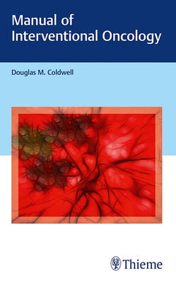 Manual of Interventional Oncology by Coldwell, Douglas M.