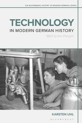 Technology in Modern German History: 1800 to the Present by Uhl, Karsten