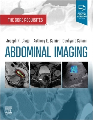 Abdominal Imaging: The Core Requisites by Grajo, Joseph R.