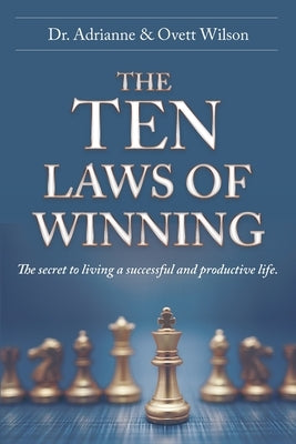The Ten Laws of Winning: The secret to living a successful and productive life. by Wilson, Adrianne