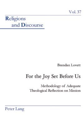 For the Joy Set Before Us: Methodology of Adequate Theological Reﬂection on Mission by Francis, James M. M.