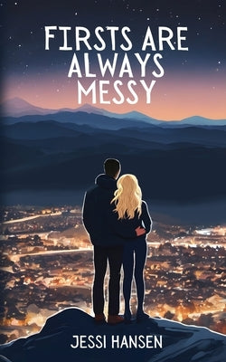 Firsts Are Always Messy by Hansen, Jessi