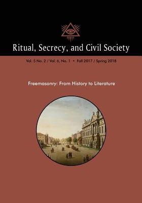 Ritual, Secrecy, and Civil Society: Vol. 5 No. 2 / Vol. 6, No. 1 - Fall 2017 / Spring 2018 by Mollier, Pierre