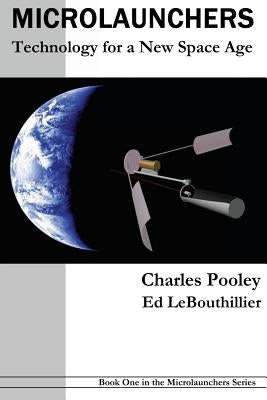 Microlaunchers: Technology for a New Space Age by Lebouthillier, Ed