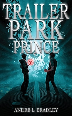 Trailer Park Prince by Bradley, Andre L.