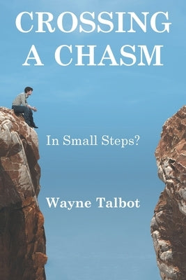 Crossing a Chasm: In Small Steps? by Talbot, Wayne