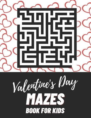 Valentine's Day Mazes Book For Kids: Maze brain game, Maze puzzles with solutions, Maze puzzles for adults by Jml, Aymane