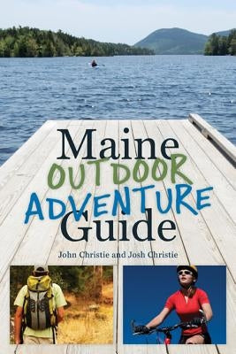 Maine Outdoor Adventure Guide by Christie, John
