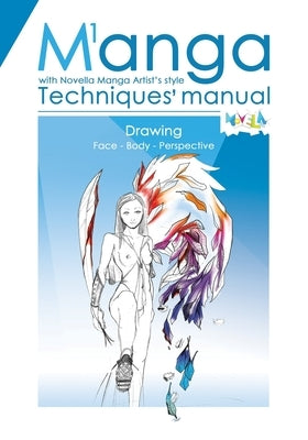 Manual of Manga Techniques. Chapter 1: Face, Body, Perspective. Easy way to draw with step-by-step examples by Bardelli, Novella