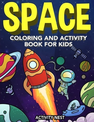 Space Coloring and Activity Book for Kids: Coloring, Dot To Dot, Mazes, Puzzles and More for Boys & Girls Ages 4-8 by Nest, Activity