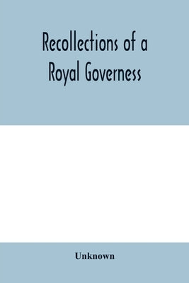 Recollections of a royal governess by Unknown