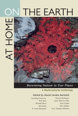 At Home on the Earth: Becoming Native to Our Place: A Multicultural Anthology by Barnhill, David Landis