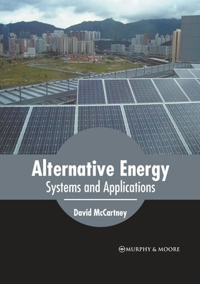 Alternative Energy: Systems and Applications by McCartney, David