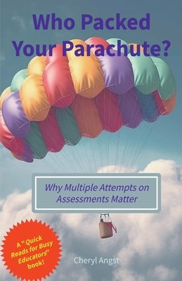 Who Packed Your Parachute? Why Multiple Attempts on Assessments Matter by Angst, Cheryl