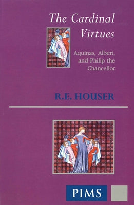 The Cardinal Virtues by Houser, R. E.