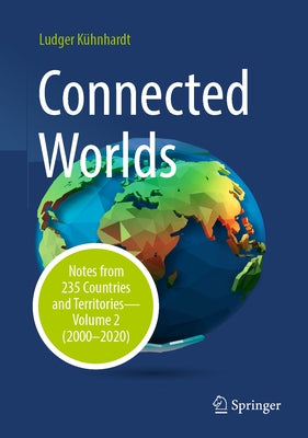 Connected Worlds: Notes from 235 Countries and Territories - Volume 2 (2000-2020) by Kühnhardt, Ludger