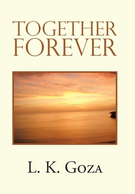 Together Forever by Goza, L. K.