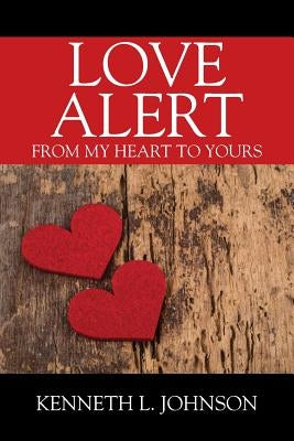Love Alert: From My Heart to Yours by Johnson, Kenneth L.