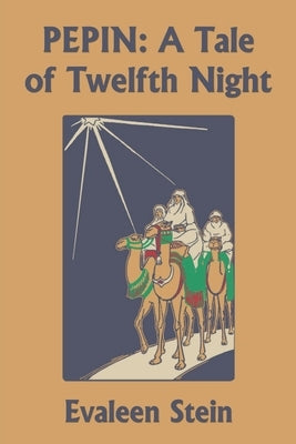 Pepin: A Tale of Twelfth Night (Yesterday's Classics) by Stein, Evaleen