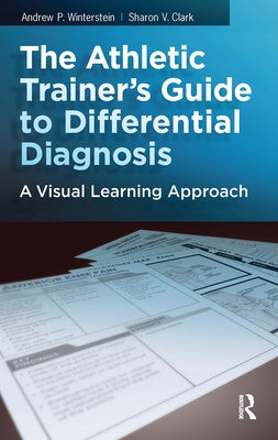 The Athletic Trainer's Guide to Differential Diagnosis: A Visual Learning Approach by Clark, Sharon