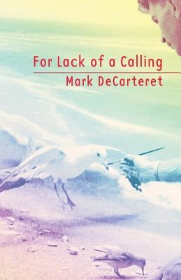For Lack of a Calling by Decarteret, Mark