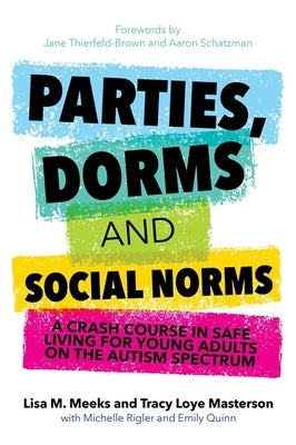 Parties, Dorms and Social Norms: A Crash Course in Safe Living for Young Adults on the Autism Spectrum by Meeks, Lisa M.