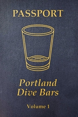 Portland Dive Bar Passport; Volume 1 by Shomler, Kc