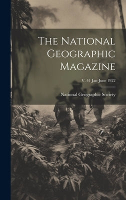 The National Geographic Magazine; v. 41 Jan-June 1922 by National Geographic Society