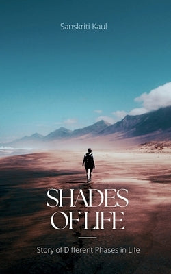Shades of Life by Kaul, Sanskriti